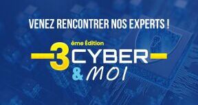 Retrouvez notre &eacute;quipe cybers&eacute;curit&eacute; &agrave; la 3&eacute;me Edition du CYBER&MOI 