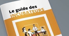 Incubateurs et accompagnement : un guide dédié aux créateurs d’entreprise