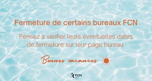 Fermeture estivale de certains bureaux FCN