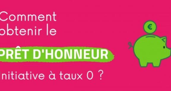 Comment obtenir le pr&#x00ea;t d&#x2019;honneur &#x00e0; taux z&#x00e9;ro d&#x2019;Initiative France&#x00a0;?